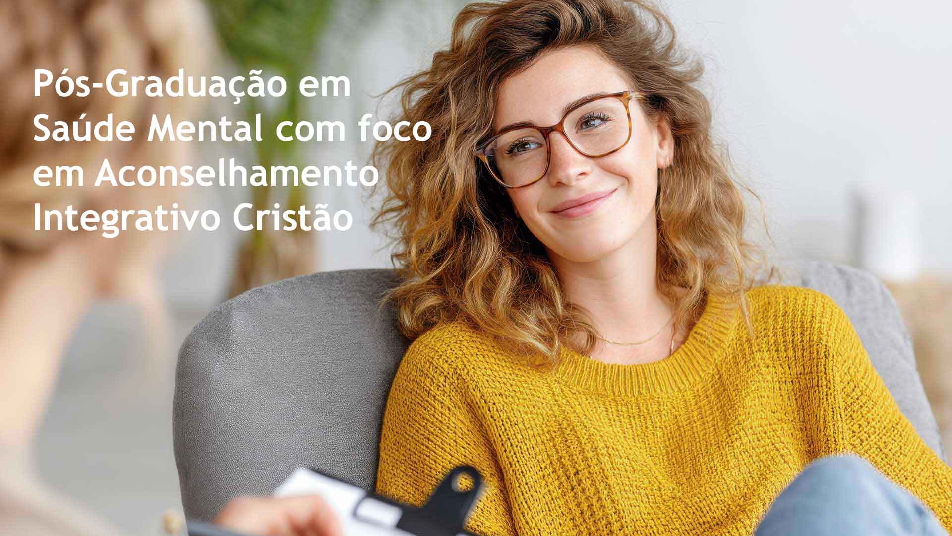 Pós-Graduação em Saúde Mental com foco em Aconselhamento Integrativo Cristão